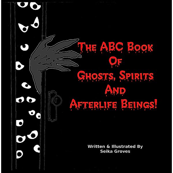 The ABC Book Of Ghosts, Spirits And Afterlife Beings!, Seika Groves