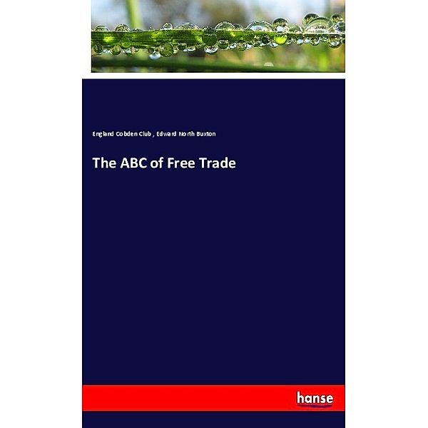 The ABC of Free Trade, England Cobden Club, Edward North Buxton