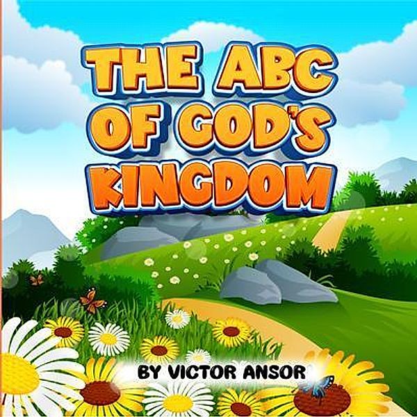 THE ABC OF GOD'S KINGDOM, Victor Ansor