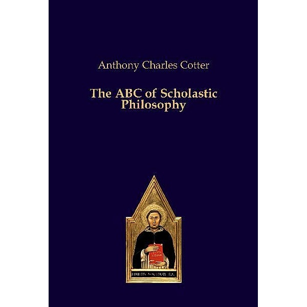 The ABC of Scholastic Philosophy, Anthony Charles Cotter