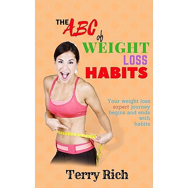 The ABC of Weight Loss Habits, Terry Rich