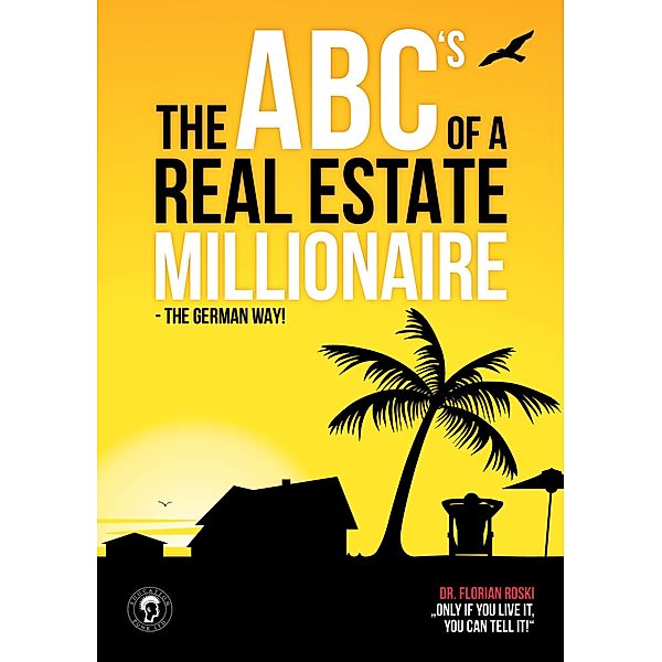 The ABC's of a Real Estate Millionaire: The German Way, Florian Roski