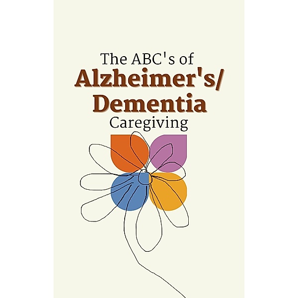 The ABC's of Alzheimer's/Dementia Caregiving, Carmen Dalmont