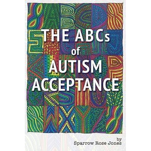 The ABCs of Autism Acceptance, Sparrow R Jones