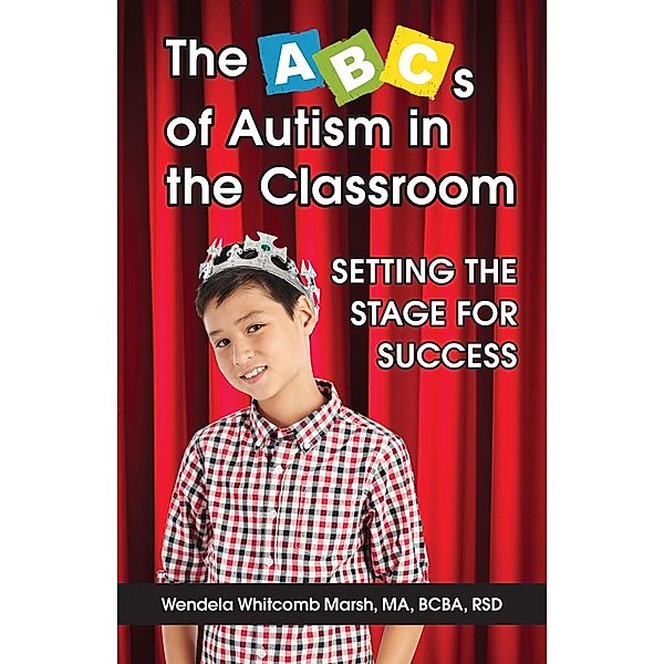 The ABCs of Autism in the Classroom: Setting the Stage for Success, Wendela Whitcomb Marsh