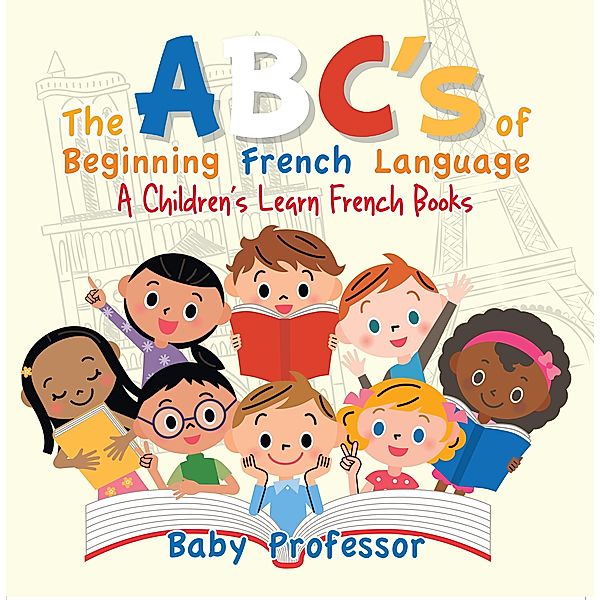 The ABC's of Beginning French Language | A Children's Learn French Books / Baby Professor, Baby