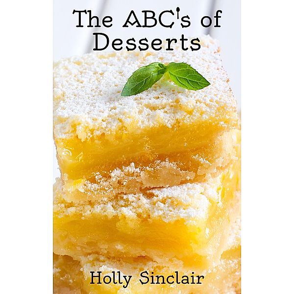 The ABC's of Desserts, Holly Sinclair