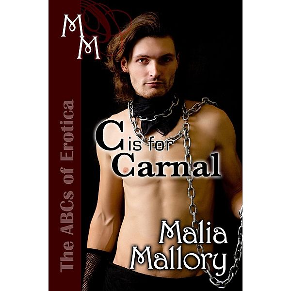 The ABCs of Erotica: C is for Carnal (The ABCs of Erotica, #3), Malia Mallory