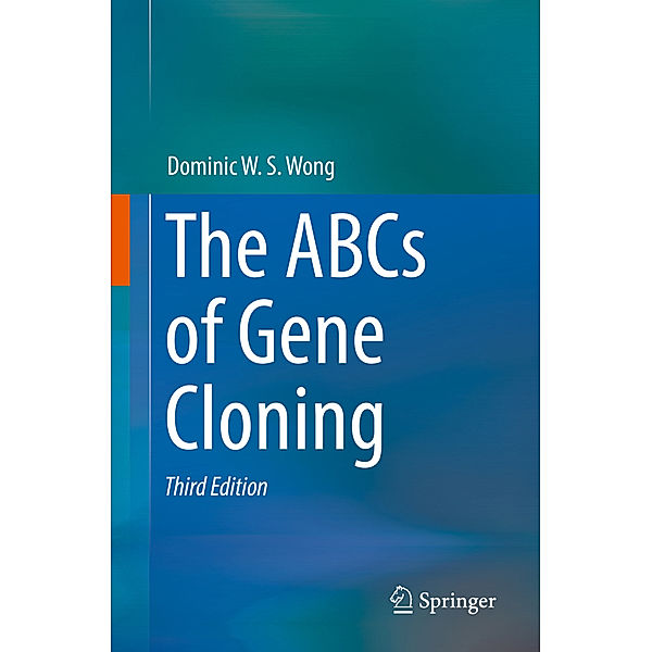 The ABCs of Gene Cloning, Dominic W. S. Wong