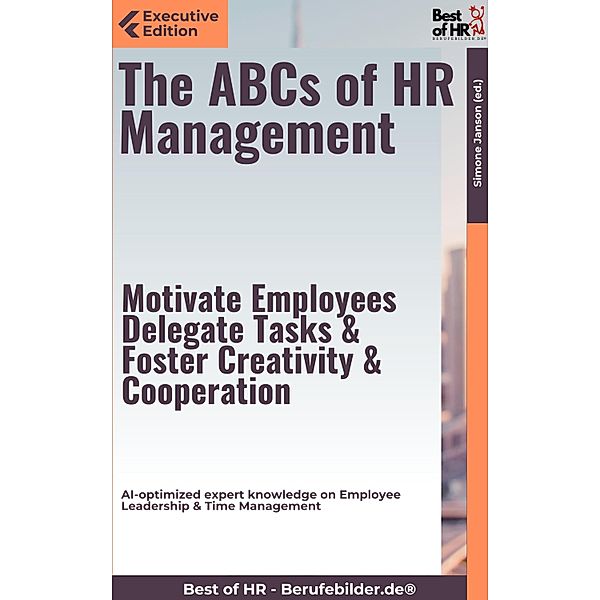 The ABCs of HR Management - Motivate Employees, Delegate Tasks, & Foster Creativity & Cooperation, Simone Janson