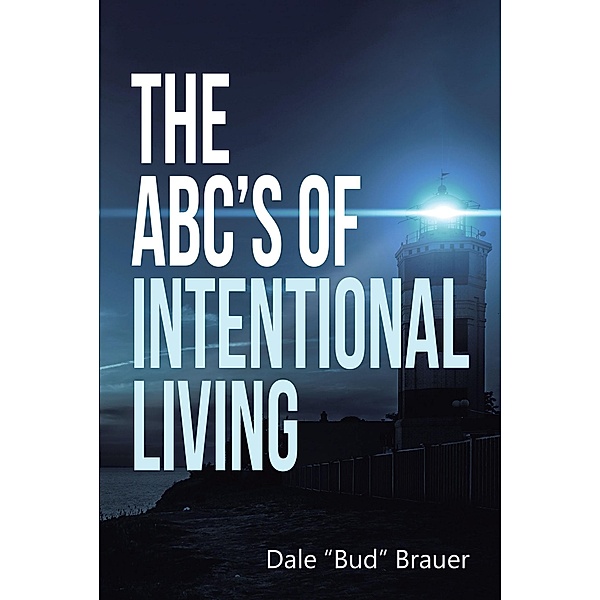 The ABC'S Of Intentional Living, Dale Brauer