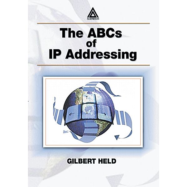 The ABCs of IP Addressing, Gilbert Held