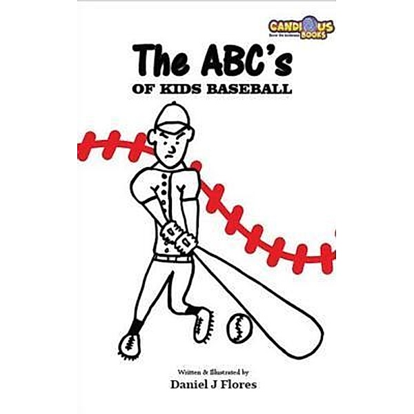 The ABC's of Kids Baseball, Daniel J Flores