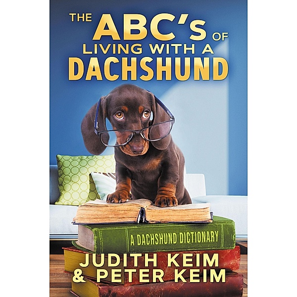 The ABC's of Living With A Dachshund, Judith Keim, Peter Keim
