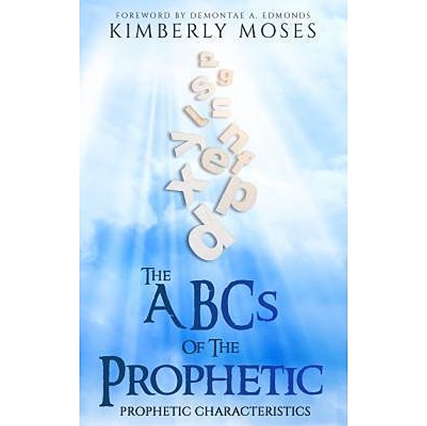 The ABCs Of The Prophetic, Kimberly Moses, Kimberly Hargraves