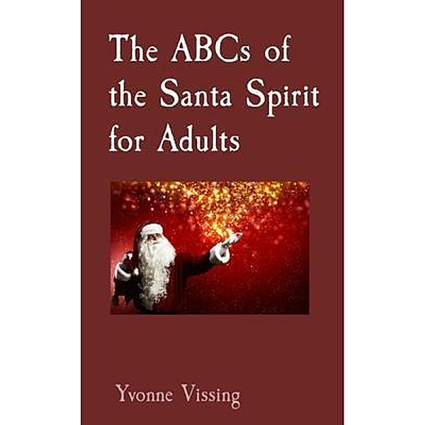 The ABCs of the Santa Spirit for Adults, Yvonne Vissing