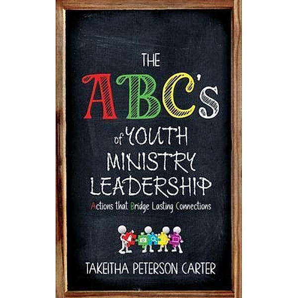 The ABC's of Youth Ministry Leadership, Takeitha Peterson Carter