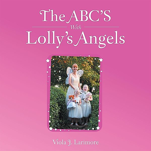 The Abc's with Lolly's Angels, Viola J. Larimore