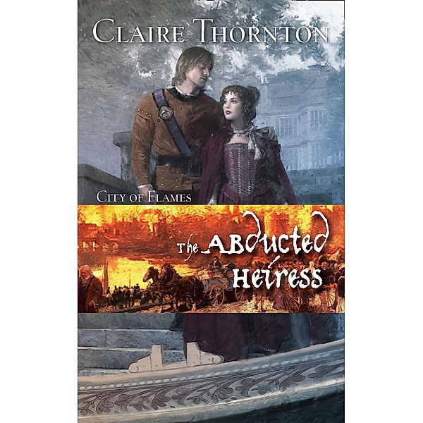 The Abducted Heiress (City of Flames, Book 2), Claire Thornton