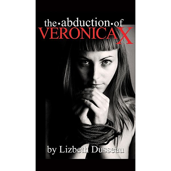 The Abduction of Veronica X, Lizbeth Dusseau 2017-06-28