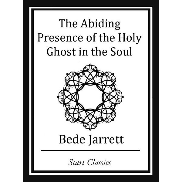 The Abiding Presence of the Holy Ghos, Bede Jarrett