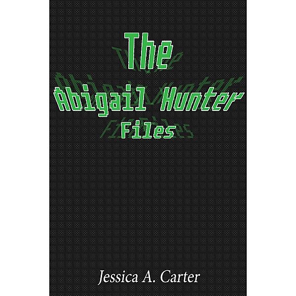 The Abigail Hunter Files, Jessica A. Carter