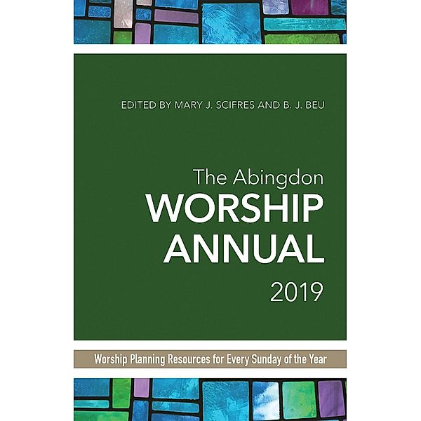 The Abingdon Worship Annual 2019 / Abingdon Press, B. J. Beu, Mary Scifres