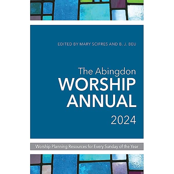 The Abingdon Worship Annual 2024, B. J. Beu, Mary Scifres