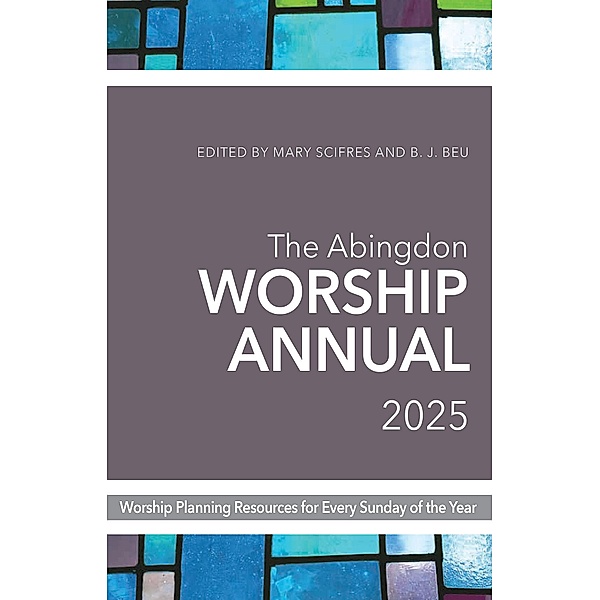 The Abingdon Worship Annual 2025, B. J. Beu, Mary Scifres