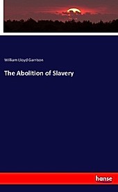 The Abolition of Slavery. William Lloyd Garrison, - Buch - William Lloyd Garrison,