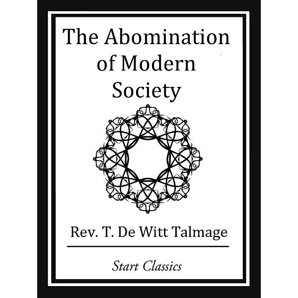 The Abomination of Modern Society, Rev. T. De Witt Talmage