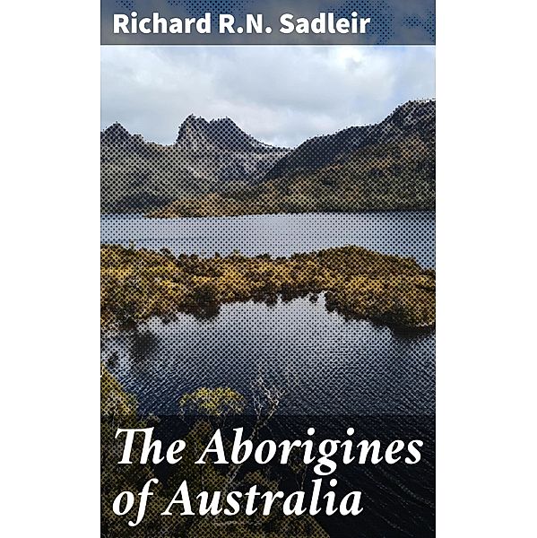 The Aborigines of Australia, Richard Sadleir