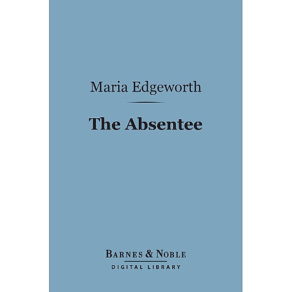 The Absentee (Barnes & Noble Digital Library) / Barnes & Noble, Maria Edgeworth