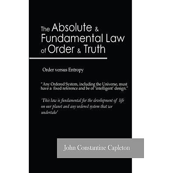 The Absolute and Fundamental Law  of Order and Truth, John Constantine Capleton