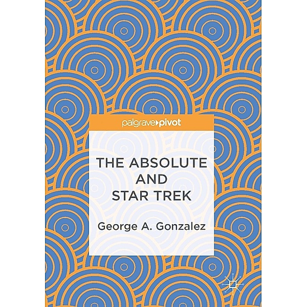 The Absolute and Star Trek / Progress in Mathematics, George A. Gonzalez