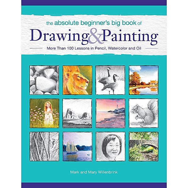 The Absolute Beginner's Big Book of Drawing and Painting, Mark Willenbrink, Mary Willenbrink