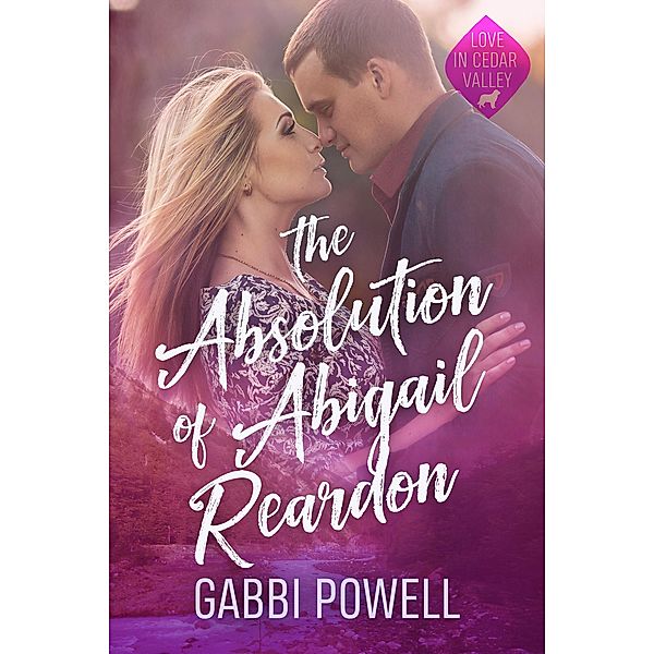 The Absolution of Abigail Reardon / Love in Cedar Valley, Gabbi Powell