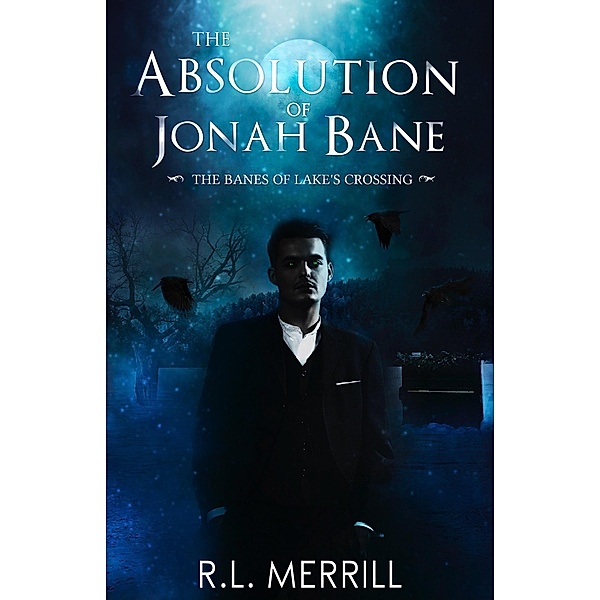 The Absolution of Jonah Bane (The Banes of Lake's Crossing, #2) / The Banes of Lake's Crossing, R. L. Merrill