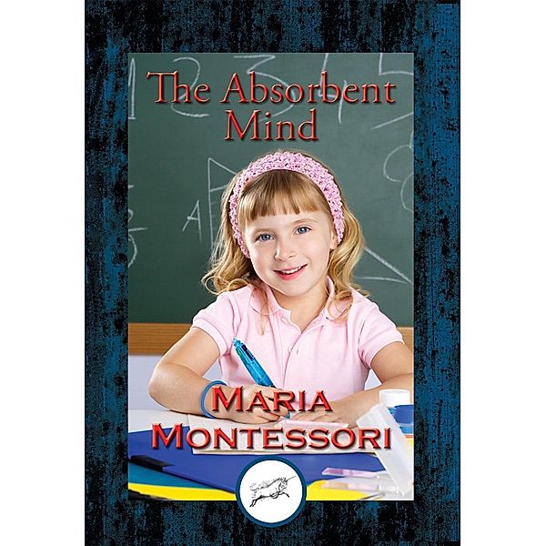 The Absorbent Mind / Dancing Unicorn Books, Maria Montessori