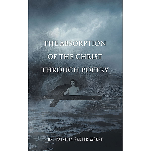 The Absorption of the Christ Through Poetry, Dr. Patricia Sadler Moore