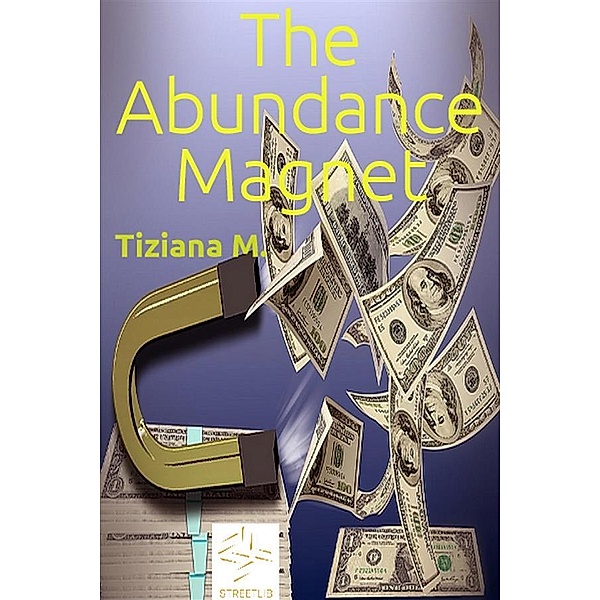 The Abundance Magnet, Tiziana M.