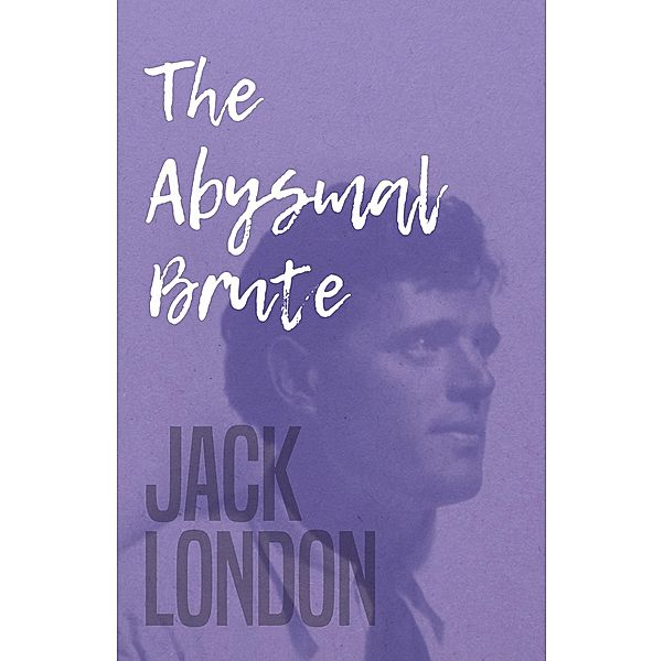 The Abysmal Brute, Jack London