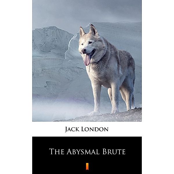 The Abysmal Brute, Jack London