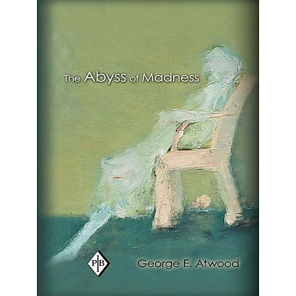 The Abyss of Madness / Psychoanalytic Inquiry Book Series, George E. Atwood