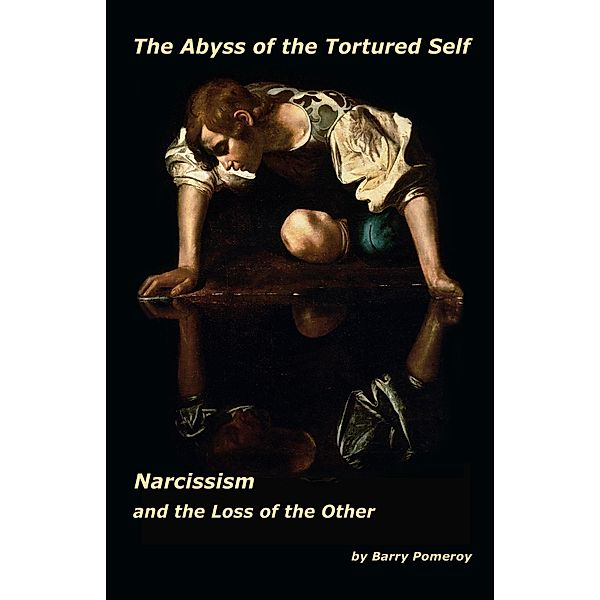 The Abyss of the Tortured Self: Narcissism and the Loss of the Other, Barry Pomeroy