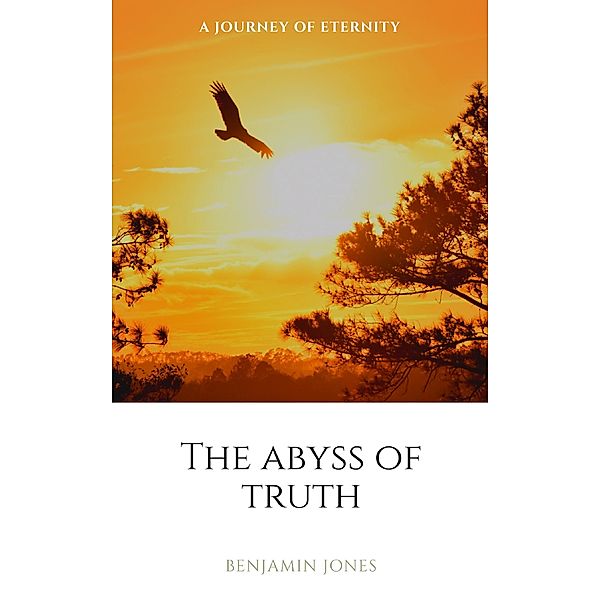 The Abyss of Truth (A Journey of Eternity) / A Journey of Eternity, Benjamin Jones