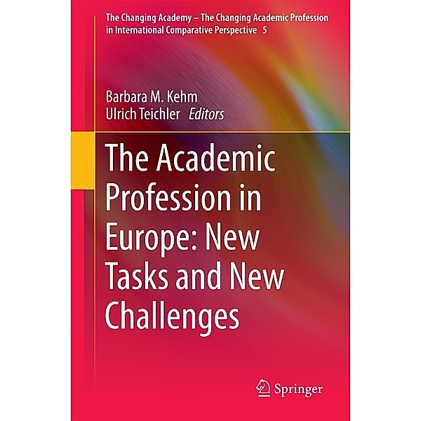 The Academic Profession in Europe: New Tasks and New Challenges / The Changing Academy - The Changing Academic Profession in International Comparative Perspective Bd.5, Ulrich Teichler