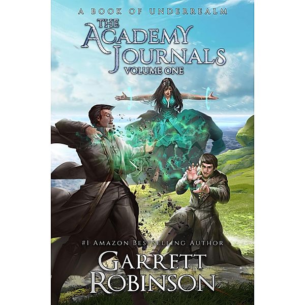 The Academy Journals Volume One (The Underrealm Volumes, #3) / The Underrealm Volumes, Garrett Robinson