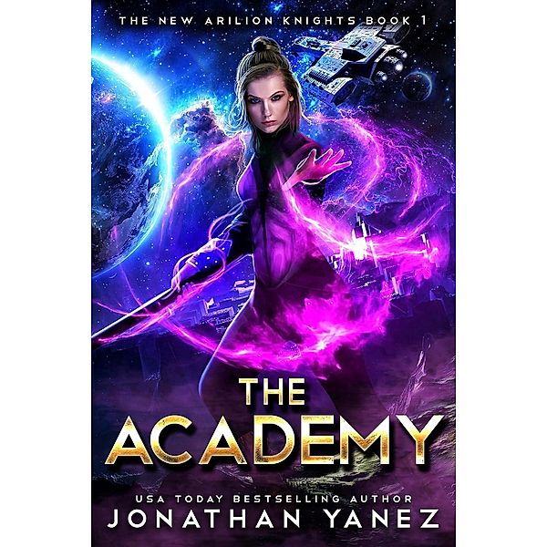 The Academy (The New Arilion Knights, #1) / The New Arilion Knights, Jonathan Yanez