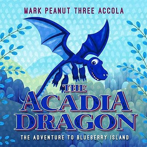 The Acadia Dragon / Crazy Dog Productions, Mark A Accola